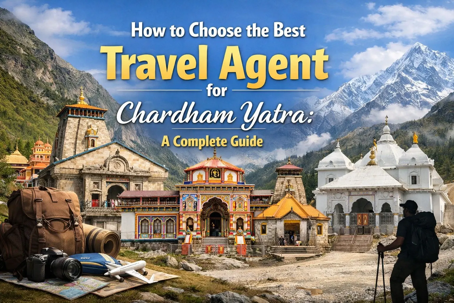 How to Choose the Best Travel Agent for Chardham Yatra: A Complete Guide